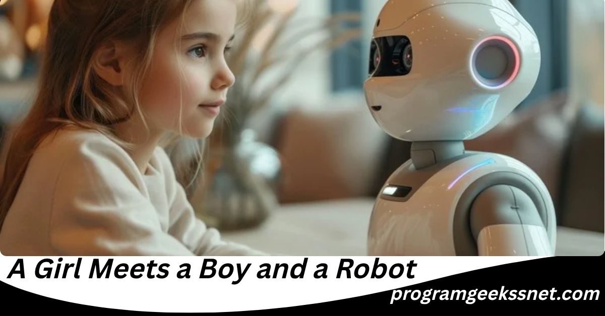 A Girl Meets a Boy and a Robot