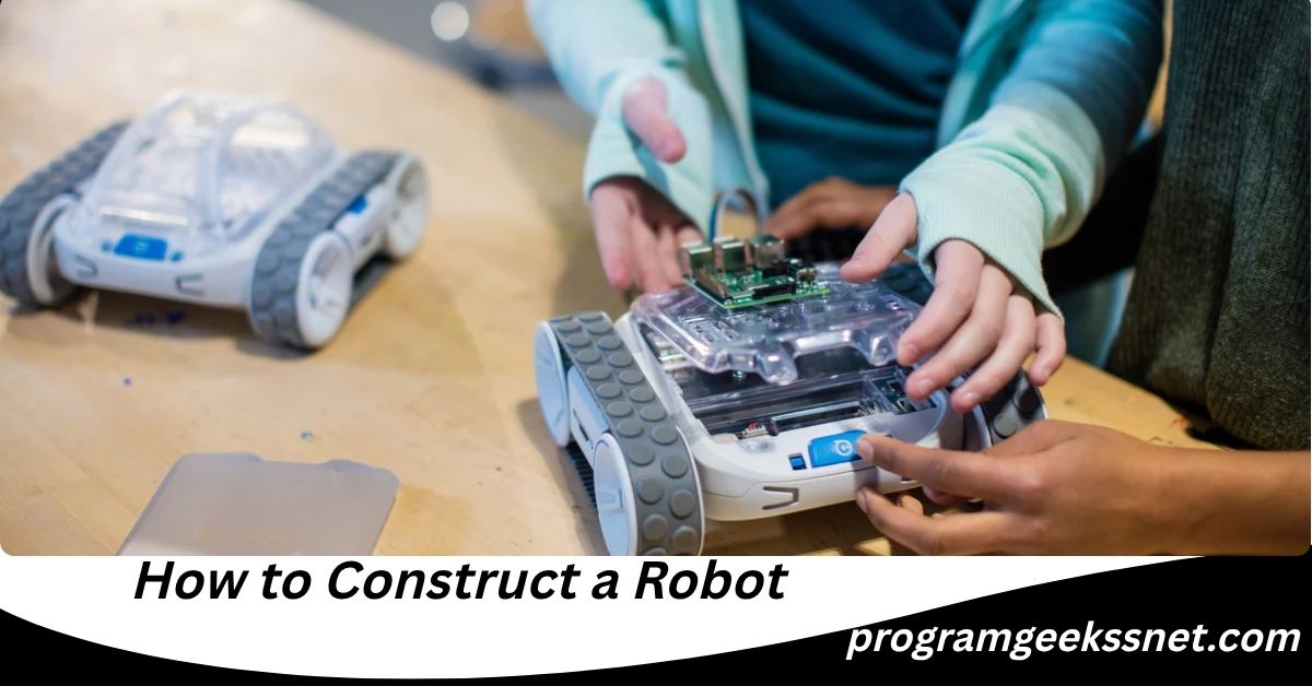 How to Construct a Robot