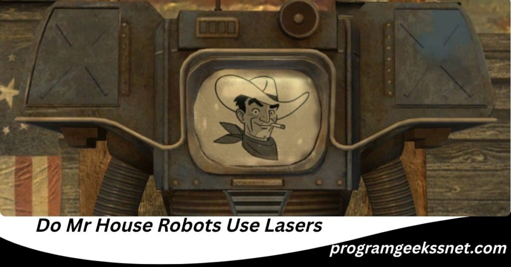 Do Mr House Robots Use Lasers