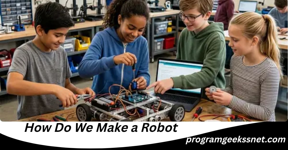 How Do We Make a Robot