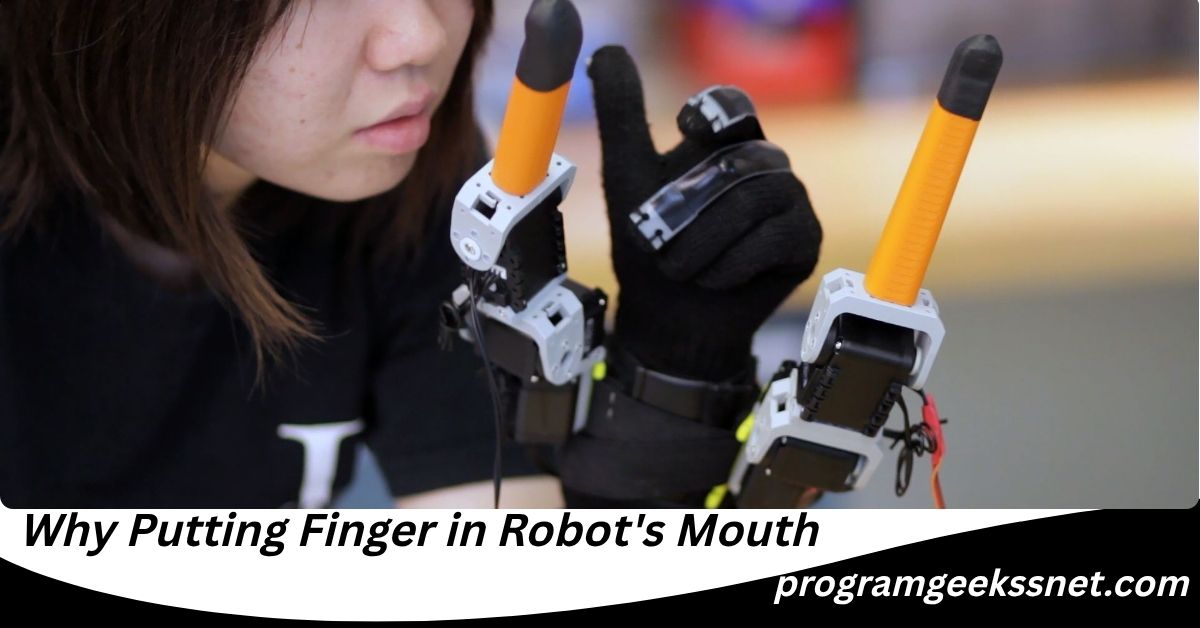 Why Putting Finger in Robot's Mouth