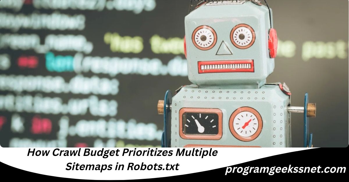 How Crawl Budget Prioritizes Multiple Sitemaps in Robots.txt